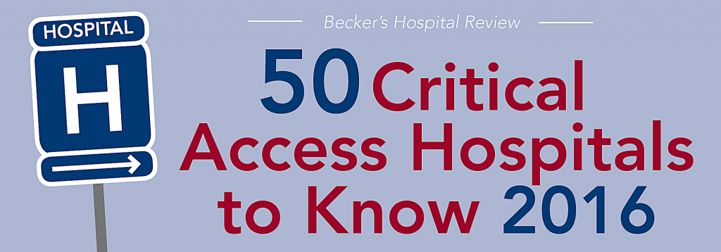 50 critical access hospitals to know 2016 beckers